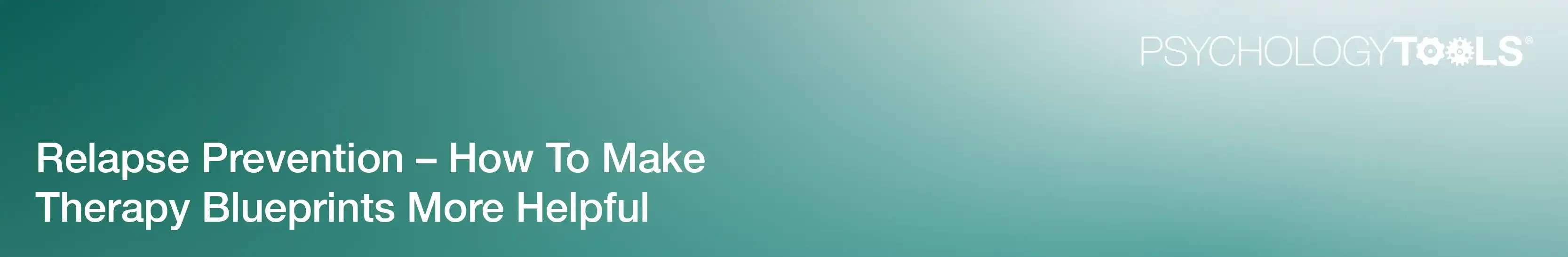 Relapse Prevention: How To Make Therapy Blueprints More Helpful banner