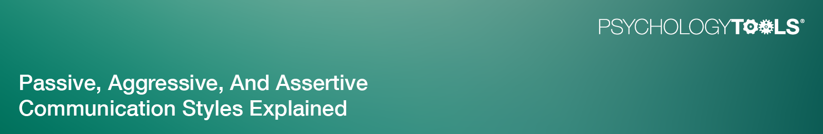 Article: Passive, Aggressive, and Assertive Communication Styles Explained banner