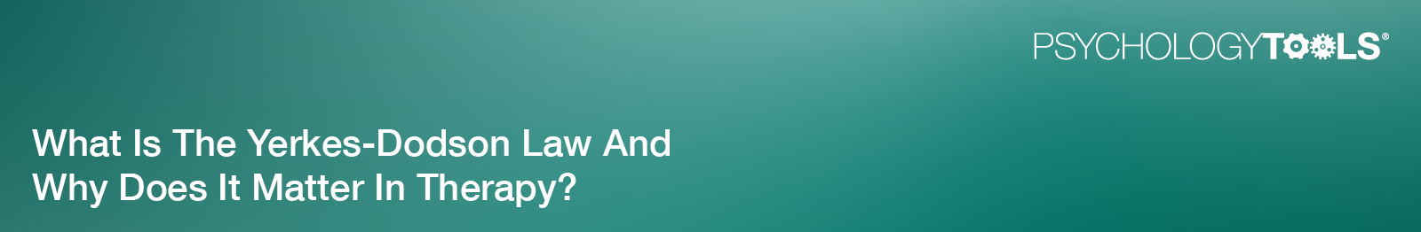 What Is The Yerkes-Dodson Law And Why Does It Matter In Therapy? banner