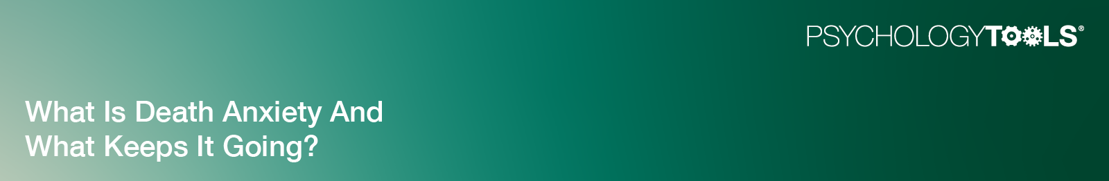 What Is Death Anxiety And What Keeps It Going? banner